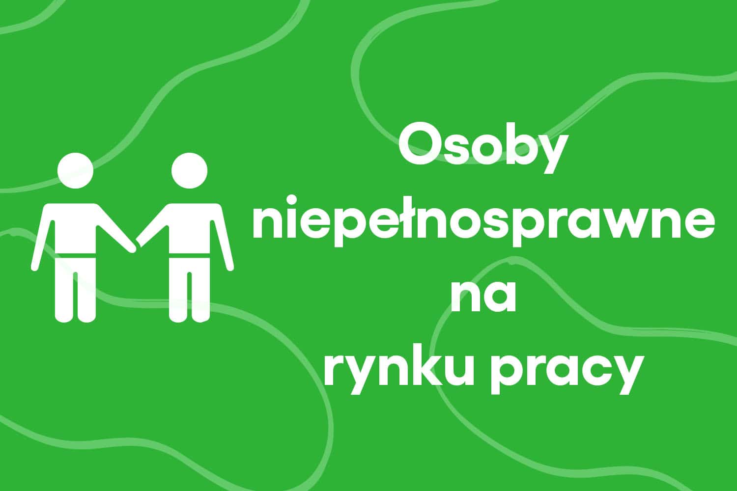 Osoby niepełnosprawne na rynku pracy